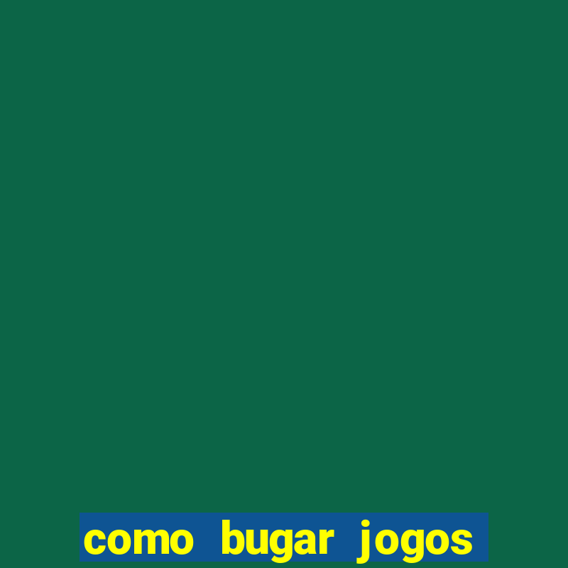 como bugar jogos de cassino